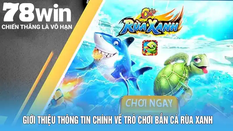 Giới thiệu thông tin chính về trò chơi bắn cá rùa xanh