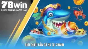gioi thieu ban ca h5 tai 78Win 11zon