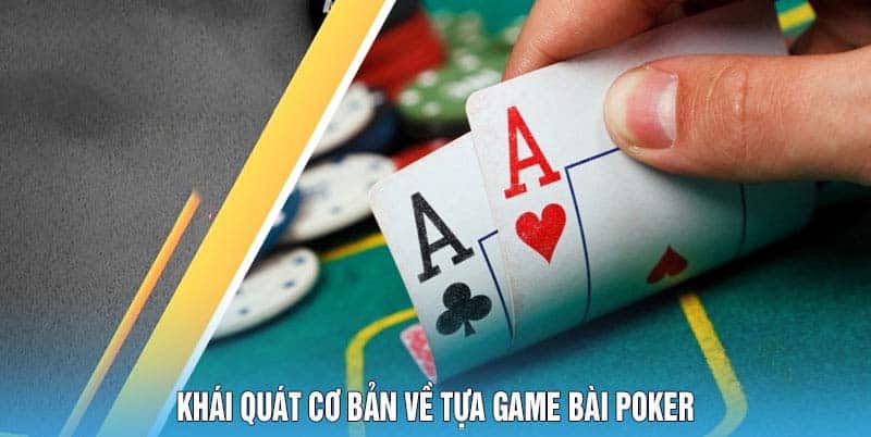Game Bài Poker Tựa Game Hot Nhất 2025 4 Khái Quát Cơ Bản Về Tựa Game Bài Poker