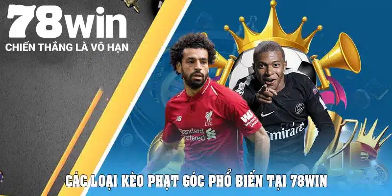 Kèo Phạt Góc - Bí Quyết Bắt Kèo Cực Hiệu Quả Tại 78Win 5 Các loại kèo phạt góc phổ biến tại 78Win