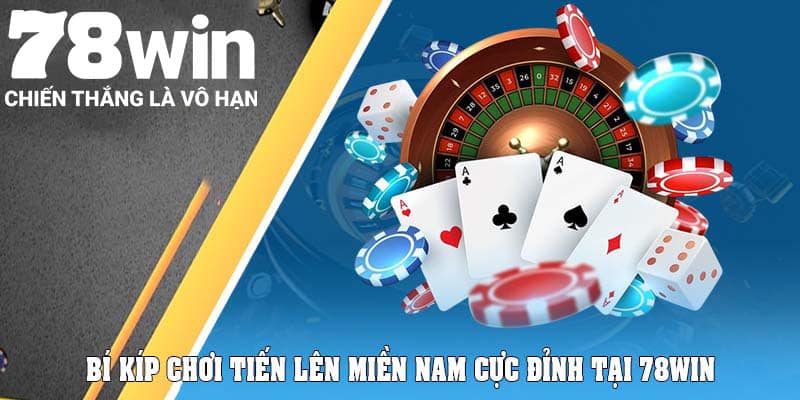 Bí kíp chơi Tiến Lên Miền Nam cực đỉnh tại 78Win